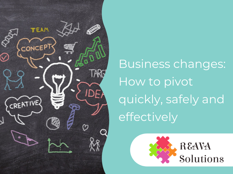 Business changes: how to pivot quickly, safely and effectively