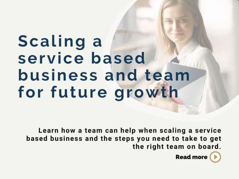 Scaling a service based business and team for future growth